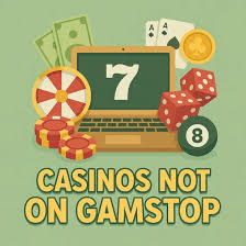Exploring Casinos Not on Gamstop A Guide to Alternative Gambling Options