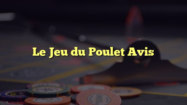 Découvrez le Jeu du Poulet : Une Aventure de Chance Riche et Libre