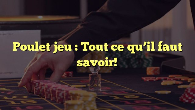 Découvrez le Jeu de Poulet Casino en Ligne à Réussir en France
