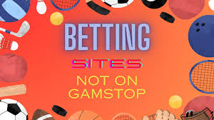 Exploring Bookmakers Not on GamStop A Guide to Non-GamStop Betting Sites